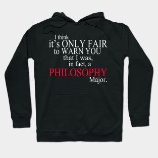 I Think It’s Only Fair To Warn You That I Was, In Fact, A Philosophy Major Hoodie